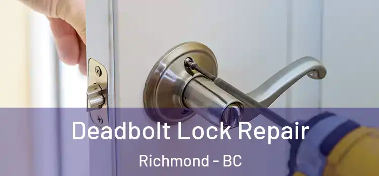 Deadbolt Lock Repair Richmond - BC