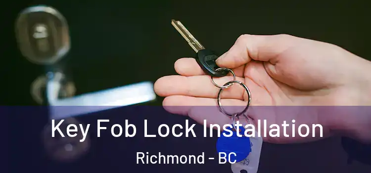 Key Fob Lock Installation Richmond - BC